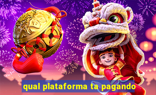 qual plataforma ta pagando