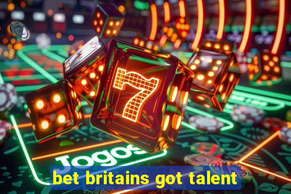 bet britains got talent