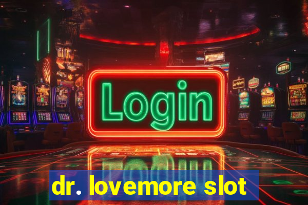 dr. lovemore slot