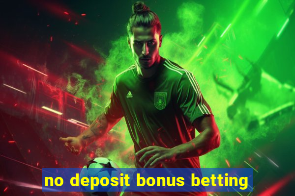 no deposit bonus betting