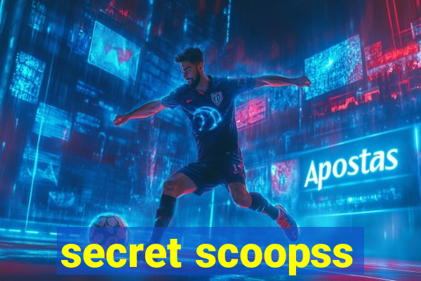 secret scoopss