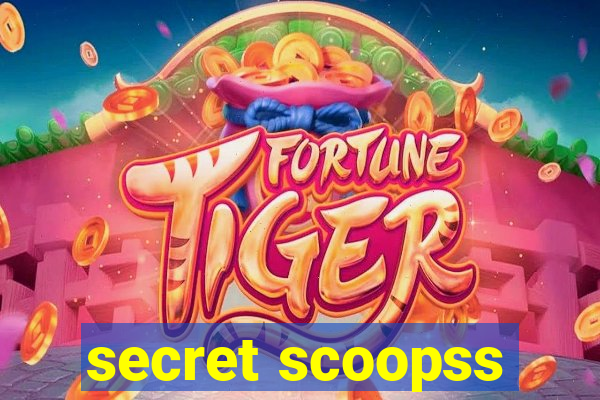 secret scoopss