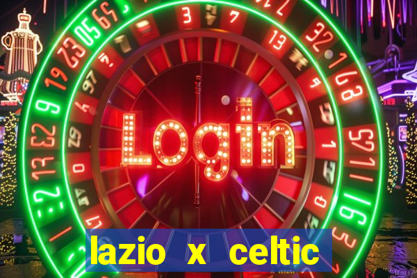 lazio x celtic onde assistir