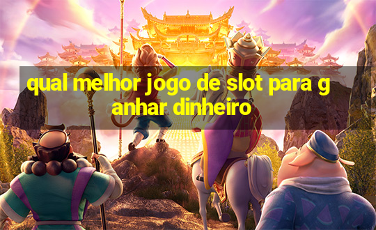 qual melhor jogo de slot para ganhar dinheiro