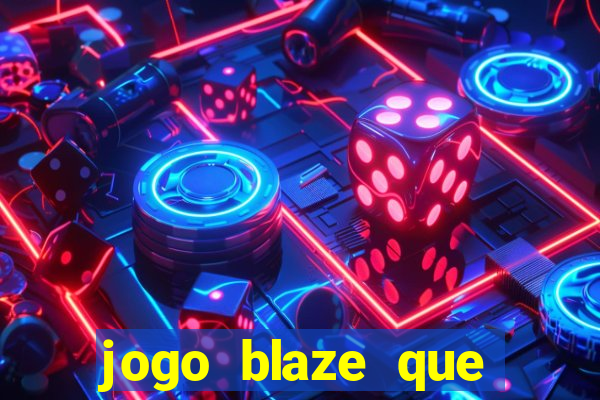 jogo blaze que ganha dinheiro