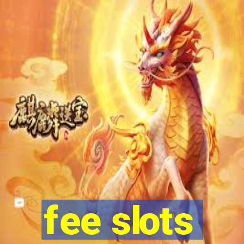 fee slots