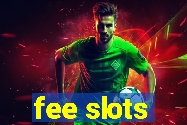 fee slots