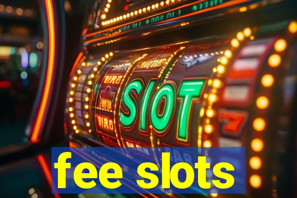 fee slots