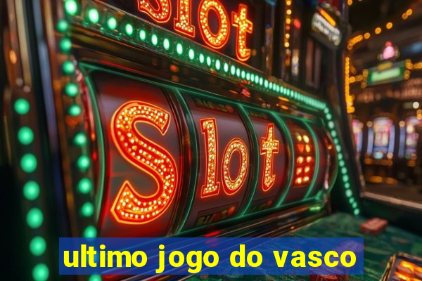 ultimo jogo do vasco