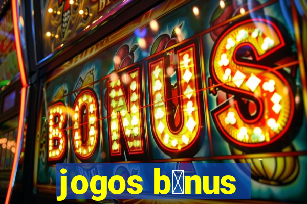 jogos b么nus