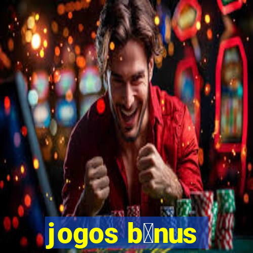 jogos b么nus