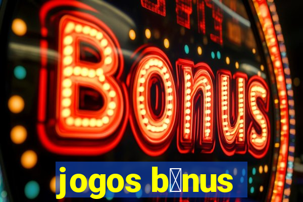 jogos b么nus