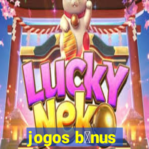 jogos b么nus