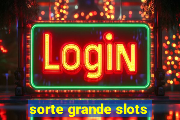 sorte grande slots