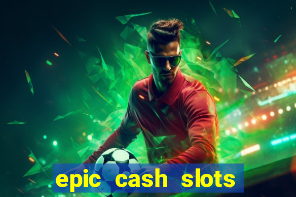 epic cash slots online casino