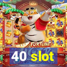 40 slot