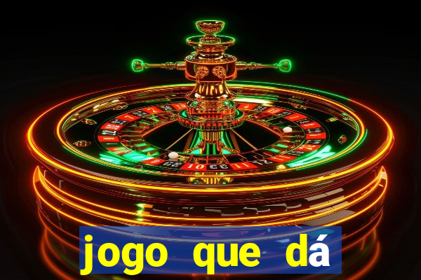 jogo que dá dinheiro de gra?a