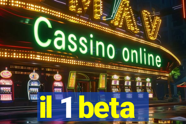 il 1 beta