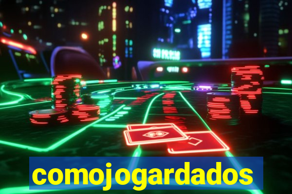 comojogardados