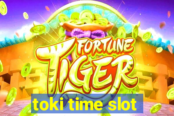 toki time slot