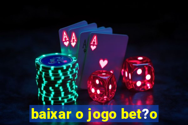 baixar o jogo bet?o