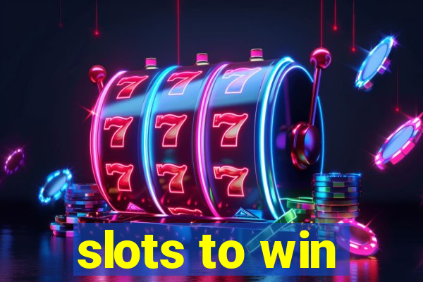 slots to win