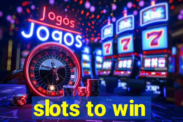 slots to win