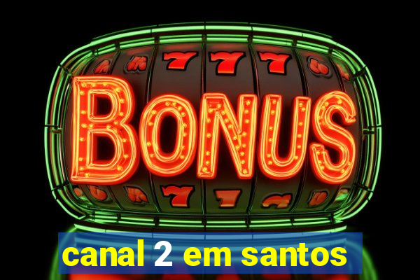 canal 2 em santos