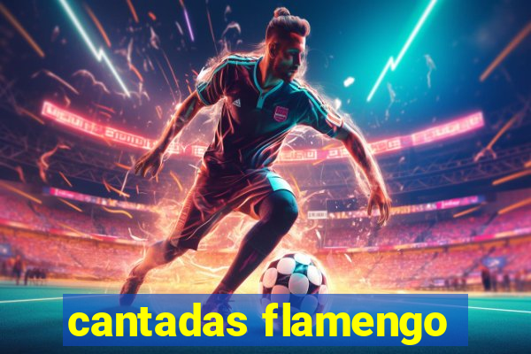 cantadas flamengo