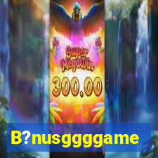 B?nusggggame