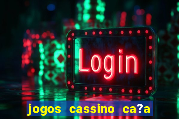 jogos cassino ca?a níqueis grátis