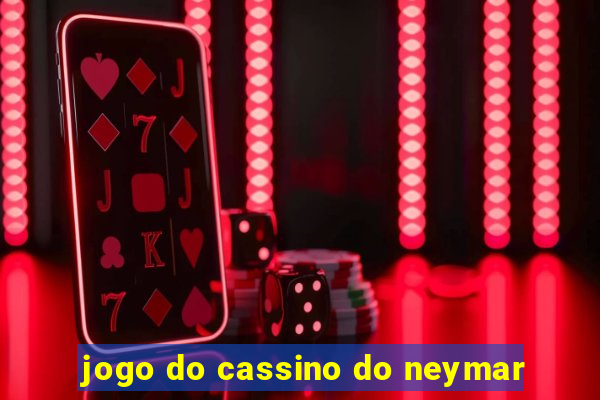 jogo do cassino do neymar