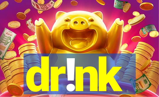 dr!nk