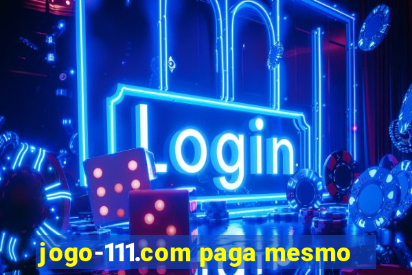 jogo-111.com paga mesmo