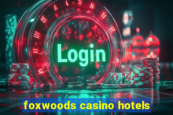 foxwoods casino hotels