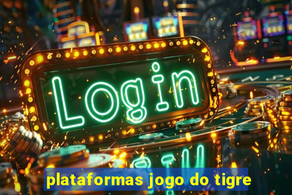 plataformas jogo do tigre