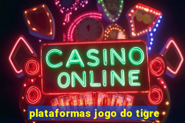 plataformas jogo do tigre