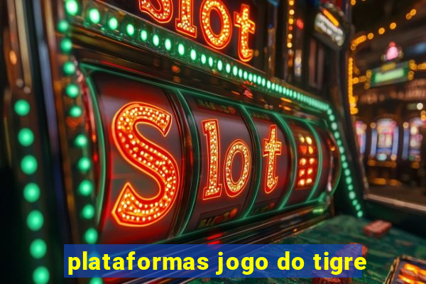 plataformas jogo do tigre