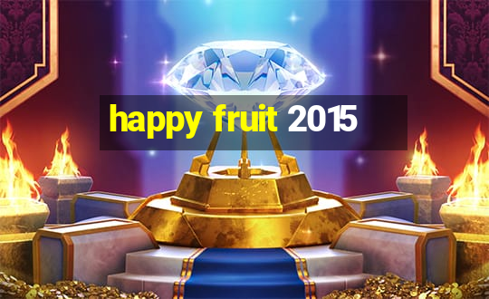 happy fruit 2015