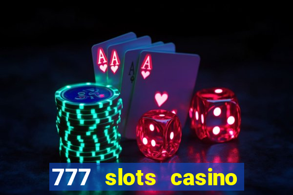 777 slots casino real money