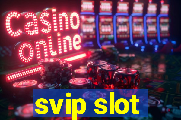 svip slot