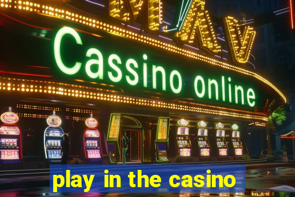 play in the casino