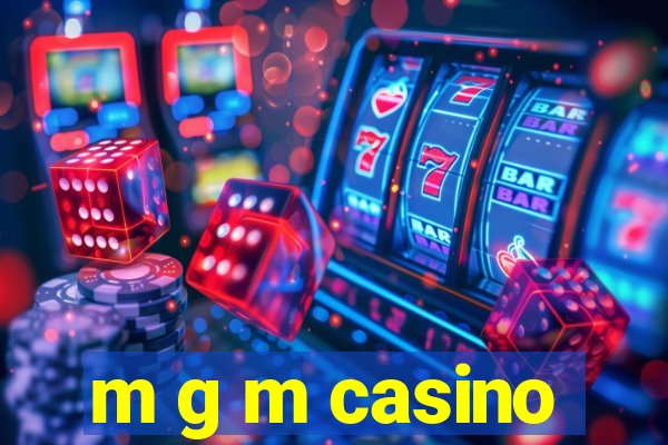 m g m casino