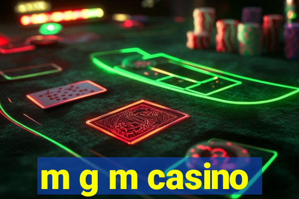 m g m casino