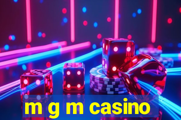 m g m casino