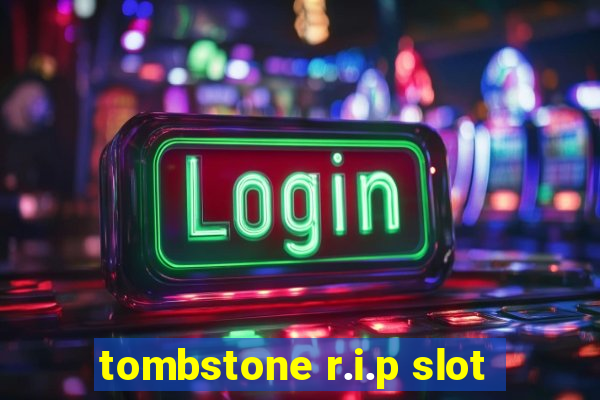 tombstone r.i.p slot