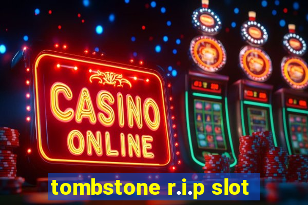 tombstone r.i.p slot