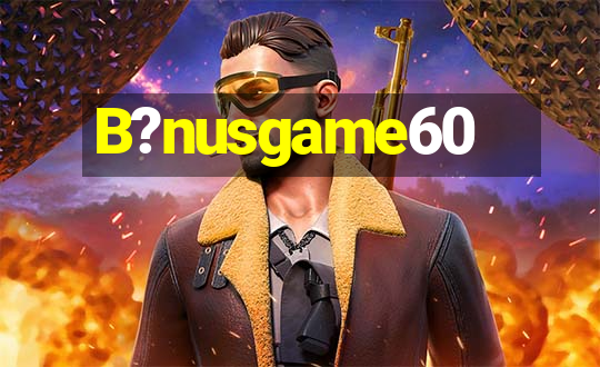 B?nusgame60