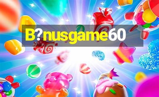 B?nusgame60