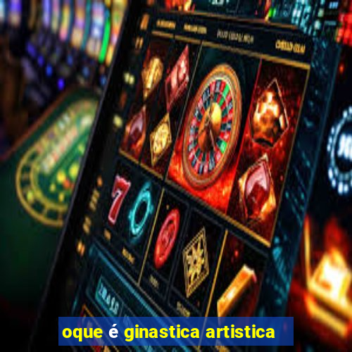 oque é ginastica artistica